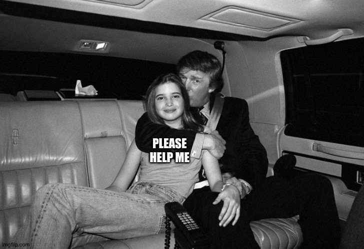 Donald Trump Ivanka | PLEASE
HELP ME | image tagged in donald trump ivanka | made w/ Imgflip meme maker