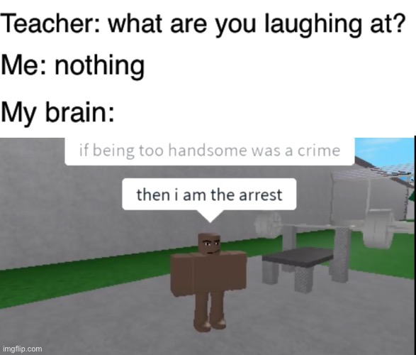 YOU ARE ARRESTED | image tagged in teacher what are you laughing at,roblox,prison,prison life 2,roblox meme | made w/ Imgflip meme maker