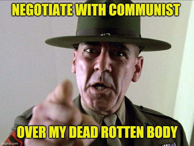 NEGOTIATE WITH COMMUNIST OVER MY DEAD ROTTEN BODY | made w/ Imgflip meme maker