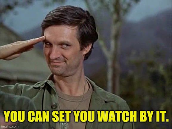 YOU CAN SET YOU WATCH BY IT. | made w/ Imgflip meme maker
