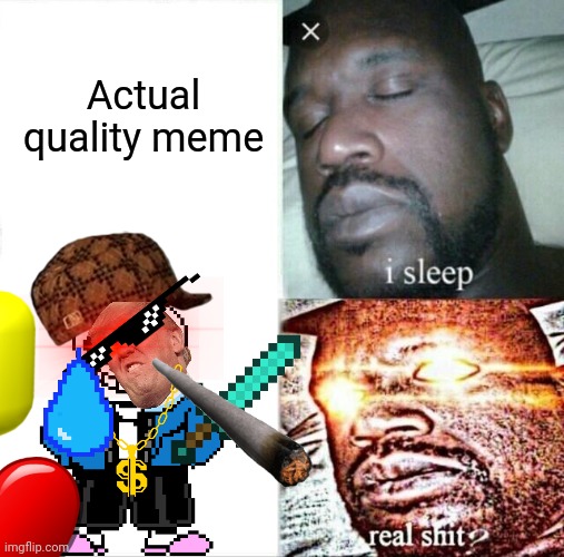 New users be like | Actual quality meme | image tagged in memes,sleeping shaq | made w/ Imgflip meme maker