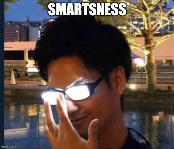 Anime glasses | SMARTSNESS | image tagged in anime glasses | made w/ Imgflip meme maker