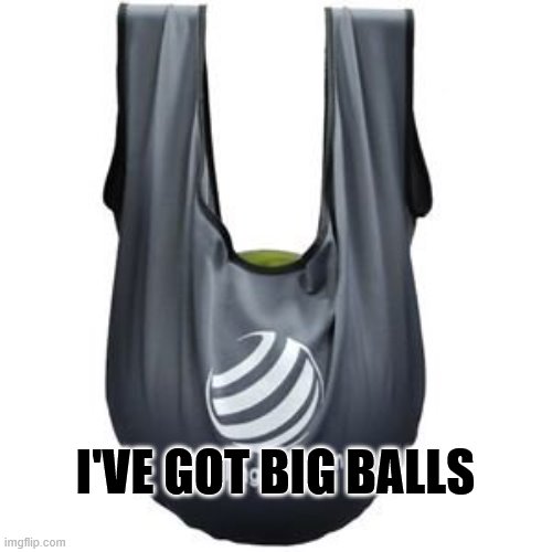 I'VE GOT BIG BALLS | made w/ Imgflip meme maker