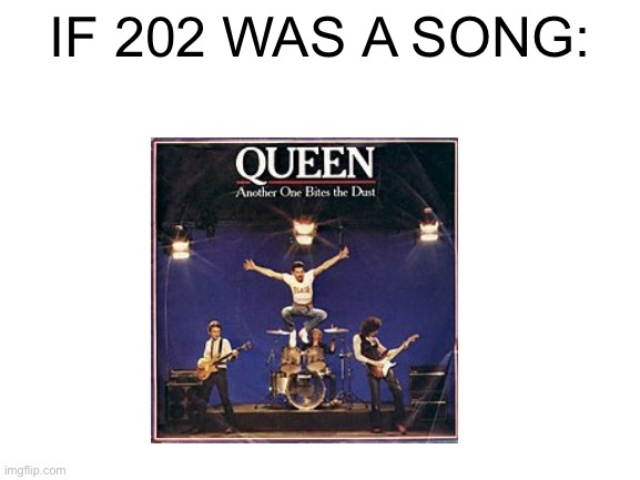 Blank White Template | IF 202 WAS A SONG: | image tagged in blank white template,memes | made w/ Imgflip meme maker