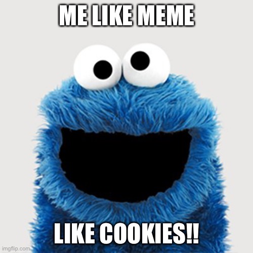 ME LIKE MEME LIKE COOKIES!! | made w/ Imgflip meme maker