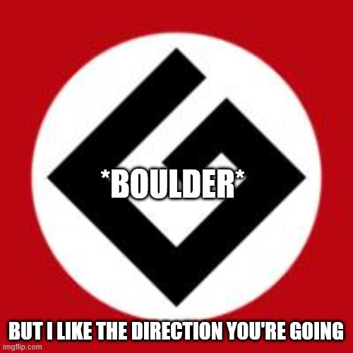 Grammar Nazi | *BOULDER* BUT I LIKE THE DIRECTION YOU'RE GOING | image tagged in grammar nazi | made w/ Imgflip meme maker