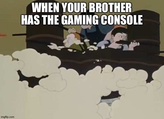 WHEN YOUR BROTHER HAS THE GAMING CONSOLE | image tagged in gaming | made w/ Imgflip meme maker