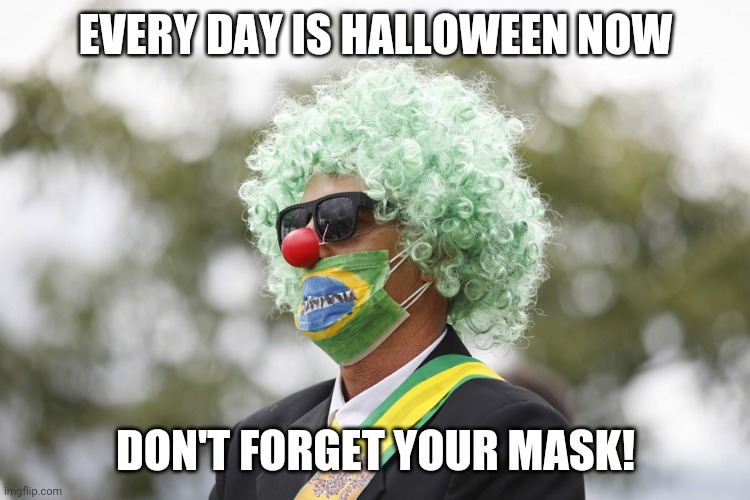 EVERY DAY IS HALLOWEEN NOW DON'T FORGET YOUR MASK! | made w/ Imgflip meme maker
