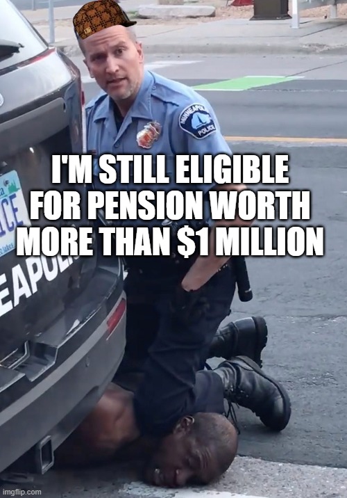 Chauvin eligible for $1 Million pension | I'M STILL ELIGIBLE FOR PENSION WORTH MORE THAN $1 MILLION | image tagged in derek chauvinist pig | made w/ Imgflip meme maker