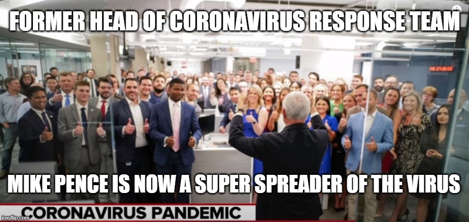 Pence and Trump are Trying to Kill You! - No Masks, No Social Distancing, No Protection | FORMER HEAD OF CORONAVIRUS RESPONSE TEAM; MIKE PENCE IS NOW A SUPER SPREADER OF THE VIRUS | image tagged in masks,social distancing,coronavirus,mike pence,pure evil | made w/ Imgflip meme maker