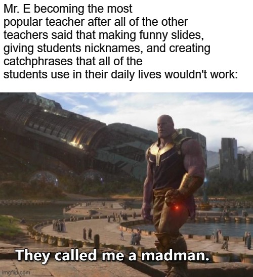Thanos they called me a madman - Imgflip