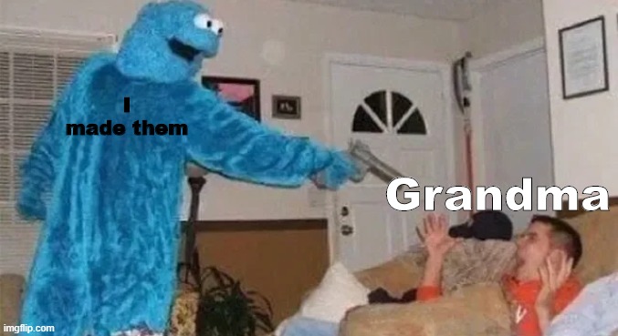 Cookie gunner | I made them Grandma | image tagged in cookie gunner | made w/ Imgflip meme maker