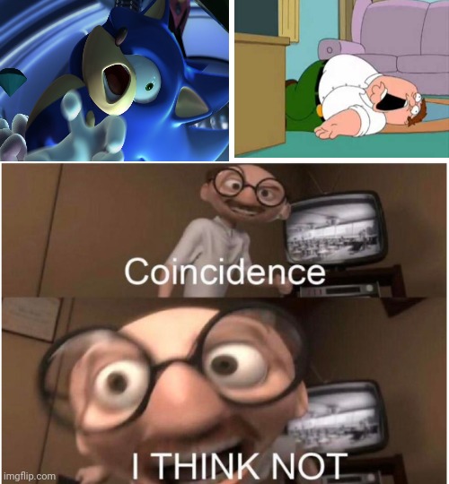 Coincidence, I THINK NOT | image tagged in coincidence i think not,sonic,dead peter,family guy | made w/ Imgflip meme maker