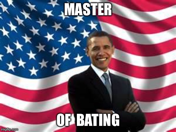 Obama Meme | MASTER OF  BATING | image tagged in memes,obama | made w/ Imgflip meme maker