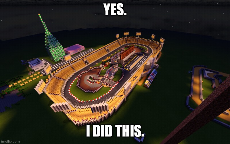YES. I DID THIS. | image tagged in minecraft,nascar | made w/ Imgflip meme maker