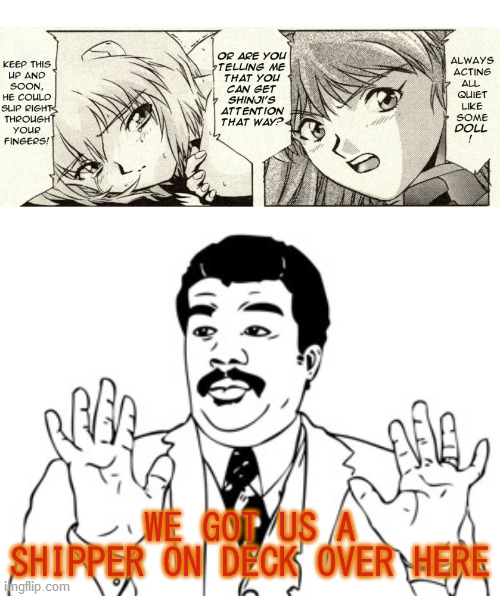 Asuka's Shinji×Rei Scenario | WE GOT US A SHIPPER ON DECK OVER HERE | image tagged in neil degrasse tyson,neon genesis evangelion,rei ayanami,asuka langley soryu,shipping,didn't see that coming | made w/ Imgflip meme maker