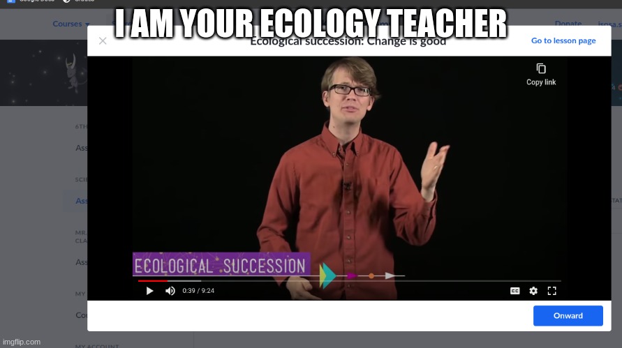 i like ecology ok | I AM YOUR ECOLOGY TEACHER | image tagged in ecology rules | made w/ Imgflip meme maker