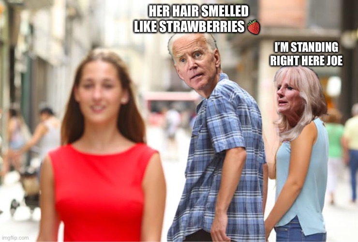 Joe’s nose knows... | HER HAIR SMELLED LIKE STRAWBERRIES 🍓; I’M STANDING RIGHT HERE JOE | image tagged in joe biden,hair sniff,Conservative | made w/ Imgflip meme maker