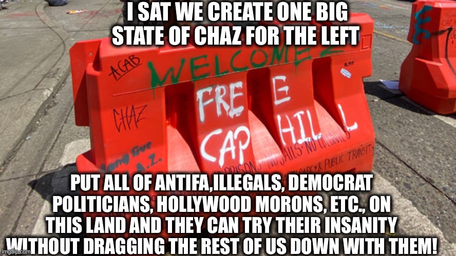 Stop threatening me | I SAT WE CREATE ONE BIG STATE OF CHAZ FOR THE LEFT; PUT ALL OF ANTIFA,ILLEGALS, DEMOCRAT POLITICIANS, HOLLYWOOD MORONS, ETC., ON THIS LAND AND THEY CAN TRY THEIR INSANITY WITHOUT DRAGGING THE REST OF US DOWN WITH THEM! | image tagged in antifa,democrats,liberals,stupid liberals,joe biden,communism | made w/ Imgflip meme maker