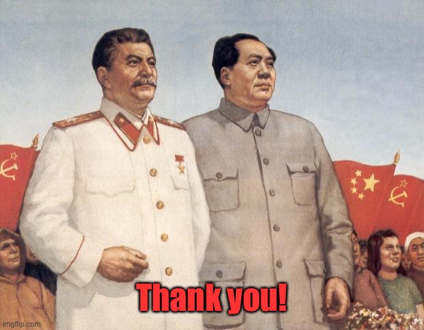 Stalin and Mao | Thank you! | image tagged in stalin and mao | made w/ Imgflip meme maker