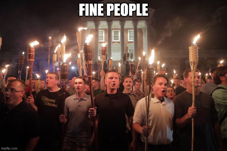 White Supremacists in Charlottesville | FINE PEOPLE | image tagged in white supremacists in charlottesville | made w/ Imgflip meme maker