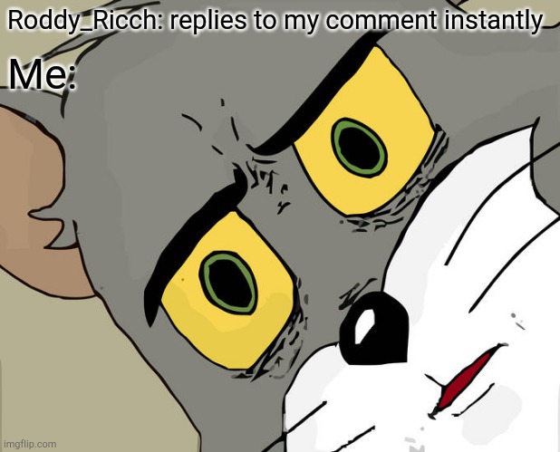 Unsettled Tom Meme | Roddy_Ricch: replies to my comment instantly Me: | image tagged in memes,unsettled tom | made w/ Imgflip meme maker