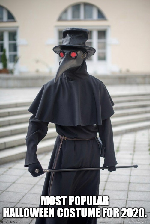 Halloween | MOST POPULAR HALLOWEEN COSTUME FOR 2020. | image tagged in halloween,plague doctor,2020,covid19 | made w/ Imgflip meme maker