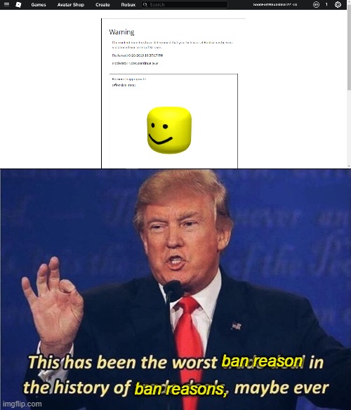 Image Tagged In Donald Trump Worst Trade Deal Memes Roblox Moderation System Bans Imgflip - dumbest ban in roblox history roblox