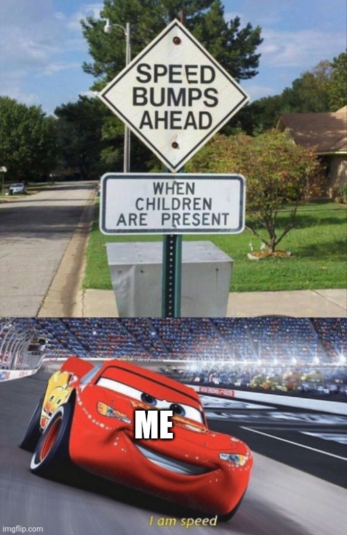 ME | image tagged in i am speed | made w/ Imgflip meme maker