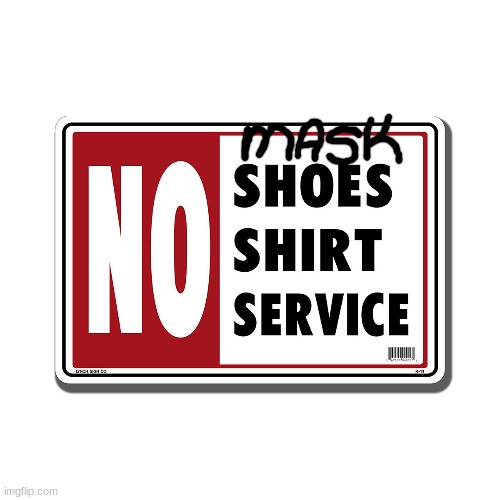 no shirt no shoes no service | image tagged in no shirt no shoes no service | made w/ Imgflip meme maker