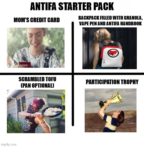Join Now! | ANTIFA STARTER PACK; BACKPACK FILLED WITH GRANOLA, VAPE PEN AND ANTIFA HANDBOOK; MOM'S CREDIT CARD; PARTICIPATION TROPHY; SCRAMBLED TOFU
(PAN OPTIONAL) | image tagged in antifa,sjw,chaz | made w/ Imgflip meme maker