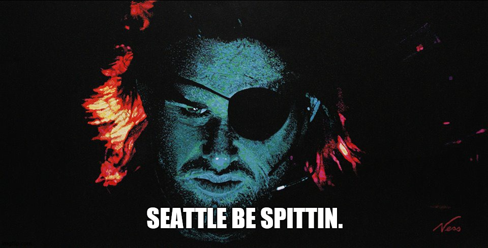 REAL TALK!!!!!!!!!!! | SEATTLE BE SPITTIN. | image tagged in escape | made w/ Imgflip meme maker