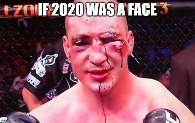 IF 2020 WAS A FACE | image tagged in sports,2020,face | made w/ Imgflip meme maker