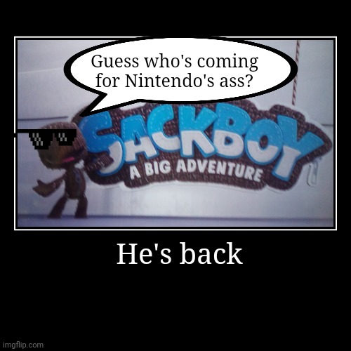 The sack is back | image tagged in funny,demotivationals,littlebigplanet | made w/ Imgflip demotivational maker