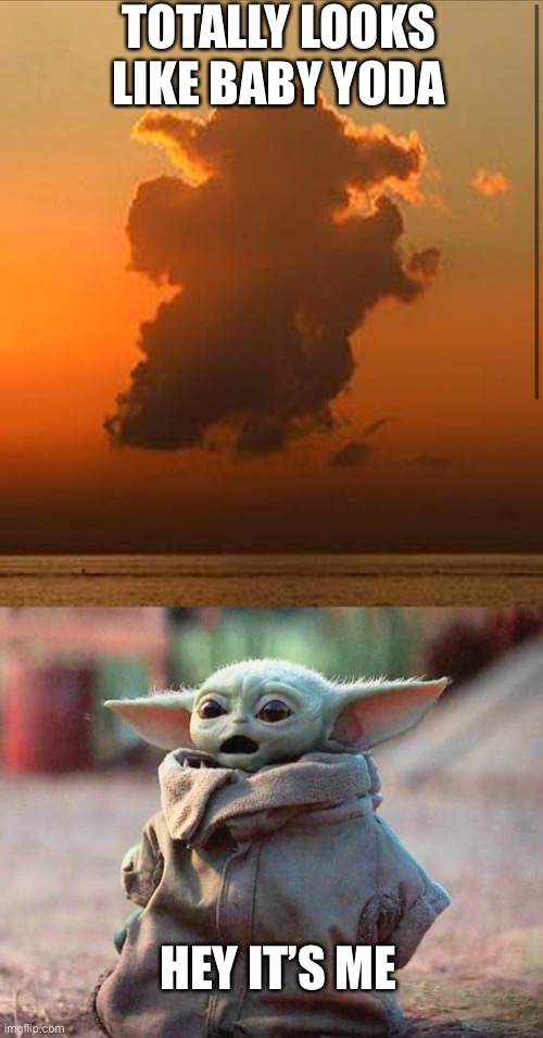 Surprised Baby Yoda | TOTALLY LOOKS LIKE BABY YODA; HEY IT’S ME | image tagged in surprised baby yoda | made w/ Imgflip meme maker