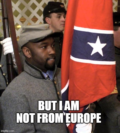 BUT I AM NOT FROM EUROPE | made w/ Imgflip meme maker