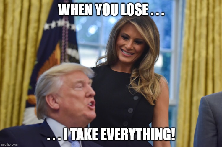 WHEN YOU LOSE . . . . . . I TAKE EVERYTHING! | made w/ Imgflip meme maker