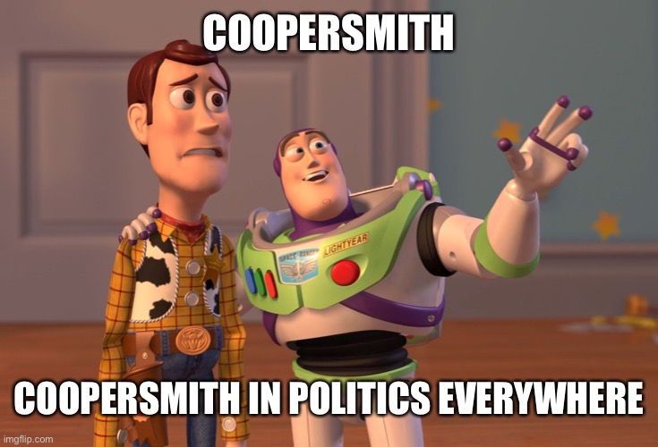 i Recognize the evilspeak anywhere lol | COOPERSMITH; COOPERSMITH IN POLITICS EVERYWHERE | image tagged in memes,x x everywhere | made w/ Imgflip meme maker