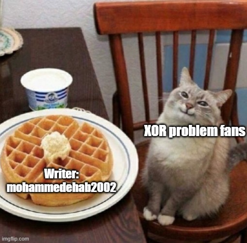 Cat likes their waffle | XOR problem fans; Writer: mohammedehab2002 | image tagged in cat likes their waffle | made w/ Imgflip meme maker