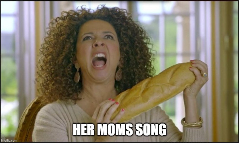 maya rudolph oprah bread parody | HER MOMS SONG | image tagged in maya rudolph oprah bread parody | made w/ Imgflip meme maker