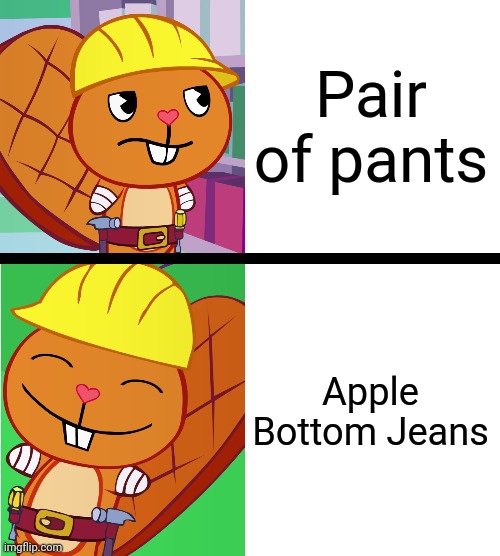 Handy Format (HTF Meme) | Pair of pants; Apple Bottom Jeans | image tagged in handy format htf meme,happy tree friends,memes,apple bottom jeans,drake hotline bling,funny | made w/ Imgflip meme maker