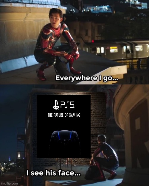 Omg these ads are so annoying! | image tagged in everywhere i go i see his face,memes,ps5,ads,spiderman | made w/ Imgflip meme maker