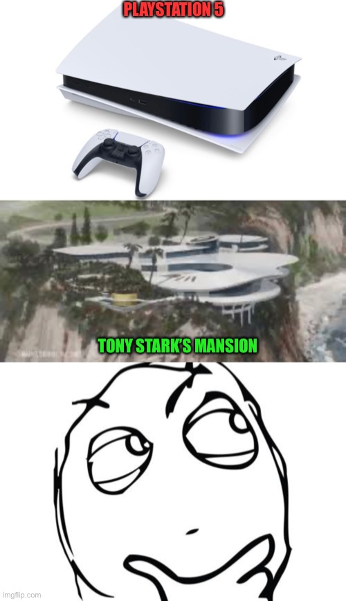 Makes me wanna shoot missiles at it from a helicopter! | PLAYSTATION 5; TONY STARK’S MANSION | image tagged in memes,question rage face,funny,iron man,playstation,tony stark | made w/ Imgflip meme maker