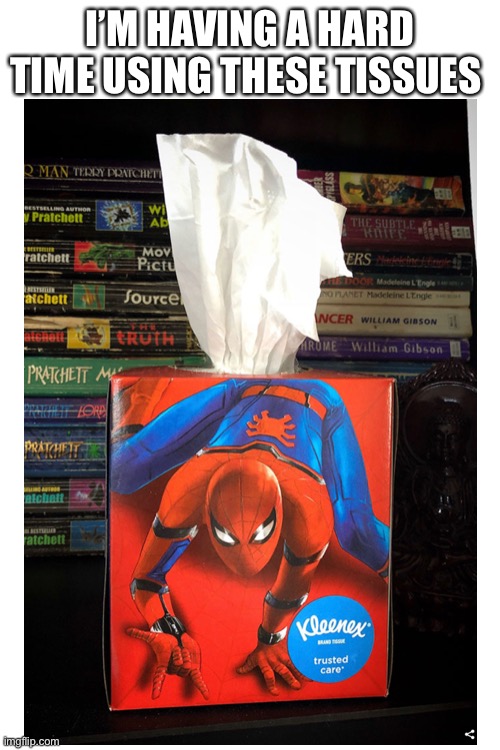 Spider-Man, Spider-Man, does whatever a spider can | I’M HAVING A HARD TIME USING THESE TISSUES | image tagged in blank white template,spiderman,funny,dank,memes,fails | made w/ Imgflip meme maker