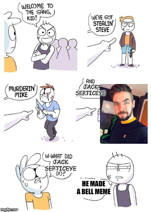 Just evil | JACK
SEPTICEYE; JACK
SEPTICEYE; HE MADE A BELL MEME | image tagged in crimes johnson,jacksepticeyememes | made w/ Imgflip meme maker
