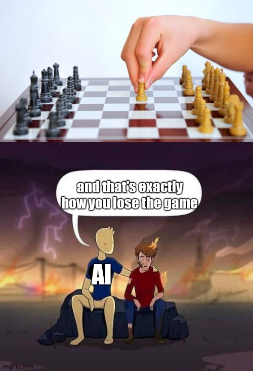 and that's exactly how you lose the game; AI | image tagged in chess first move,2020 and that was only,chess | made w/ Imgflip meme maker