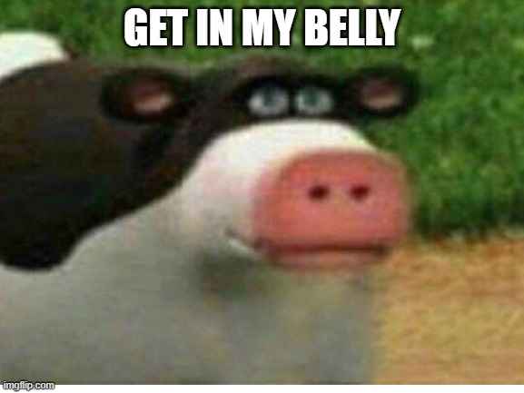 GET IN MY BELLY | made w/ Imgflip meme maker