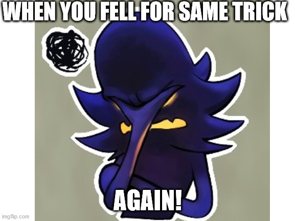 snatcher facepalm | WHEN YOU FELL FOR SAME TRICK; AGAIN! | image tagged in a hat in time | made w/ Imgflip meme maker