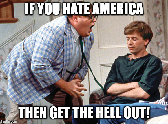 van down by the river | IF YOU HATE AMERICA; THEN GET THE HELL OUT! | image tagged in van down by the river,get out | made w/ Imgflip meme maker