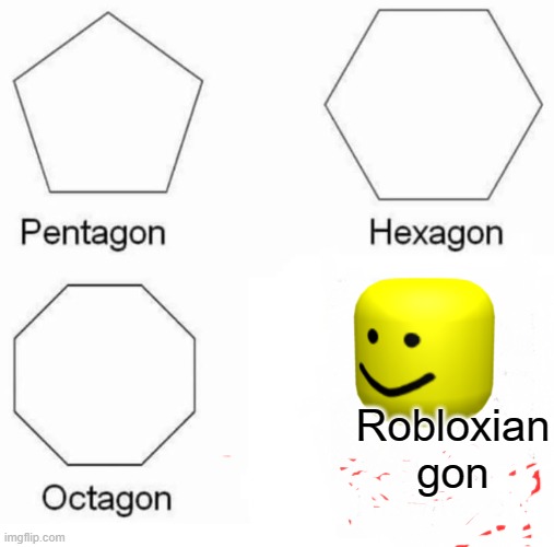 oof | Robloxian gon | image tagged in memes,pentagon hexagon octagon | made w/ Imgflip meme maker